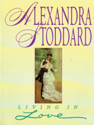 Title: Living in Love, Author: Alexandra Stoddard