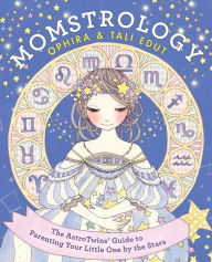 Title: Momstrology: The AstroTwins' Guide to Parenting Your Little One by the Stars, Author: Ophira Edut