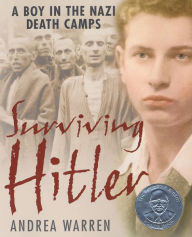 Title: Surviving Hitler: A Boy in the Nazi Death Camps, Author: Andrea Warren