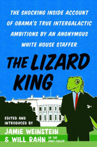 Title: The Lizard King: The Shocking Inside Account of Obama's True Intergalactic Ambitions by an Anonymous White House Staffer, Author: Jamie Weinstein
