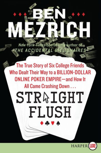 Straight Flush: The True Story of Six College Friends Who Dealt Their Way to a Billion-Dollar Online Poker Empire--and How It All Came Crashing Down...