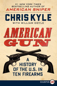 Title: American Gun: A History of the U.S. in Ten Firearms, Author: Chris Kyle