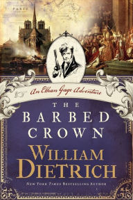 Title: The Barbed Crown (Ethan Gage Series #6), Author: William Dietrich