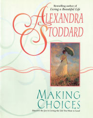 Title: Making Choices, Author: Alexandra Stoddard