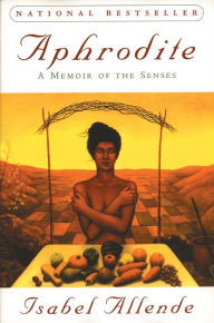 Title: Aphrodite: A Memoir of the Senses, Author: Isabel Allende