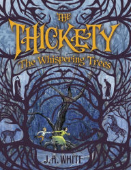 Title: The Whispering Trees (Thickety Series #2), Author: J. A. White