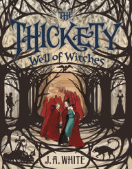 Title: Well of Witches (Thickety Series #3), Author: J. A. White