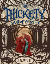 Title: Well of Witches (Thickety Series #3), Author: J. A. White