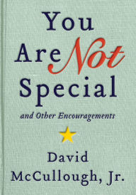 Title: You Are Not Special: ... And Other Encouragements, Author: David McCullough Jr.