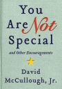 You Are Not Special: . And Other Encouragements