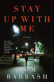 Title: Stay Up With Me: Stories, Author: Tom Barbash