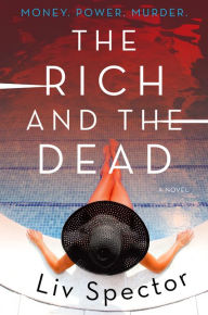 Title: The Rich and the Dead: A Novel, Author: Liv Spector