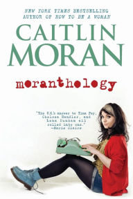 Title: Moranthology, Author: Caitlin Moran