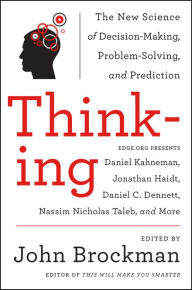 Title: Thinking: The New Science of Decision-Making, Problem-Solving, and Prediction in Life and Markets, Author: John Brockman