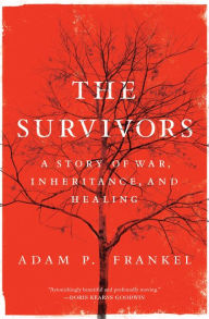 Title: The Survivors: A Story of War, Inheritance, and Healing, Author: Adam Frankel