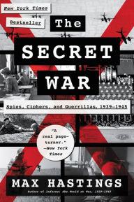 Title: The Secret War: Spies, Ciphers, and Guerrillas, 1939-1945, Author: Max Hastings