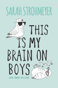 Title: This Is My Brain on Boys, Author: Sarah Strohmeyer