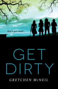 Title: Get Dirty, Author: Gretchen McNeil