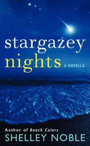 Title: Stargazey Nights: A Novella, Author: Shelley Noble