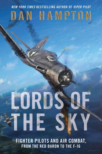 Lords of the Sky: Fighter Pilots and Air Combat, from the Red Baron to the F-16