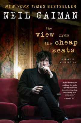 The View From The Cheap Seats Selected Nonfiction By Neil Gaiman Paperback Barnes Noble