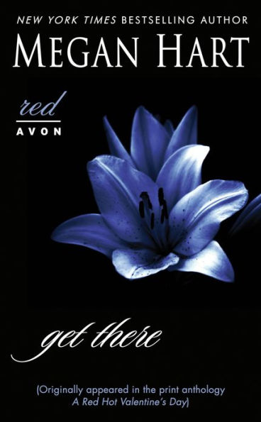 Get There: (Originally published in the print anthology A RED HOT VALENTINE'S DAY)