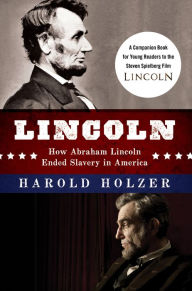 Title: Lincoln: How Abraham Lincoln Ended Slavery in America, Author: Harold Holzer