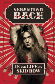 Title: 18 and Life on Skid Row, Author: Sebastian Bach