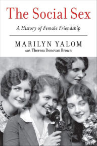 Title: The Social Sex: A History of Female Friendship, Author: Marilyn Yalom