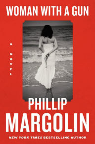 Title: Woman with a Gun: A Novel, Author: Phillip Margolin