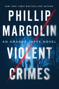 Title: Violent Crimes: An Amanda Jaffe Novel, Author: Phillip Margolin