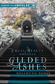 Title: Gilded Ashes: A Cruel Beauty Novella, Author: Rosamund Hodge