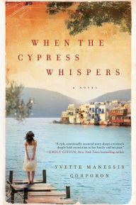 Title: When the Cypress Whispers: A Novel, Author: Yvette Manessis Corporon