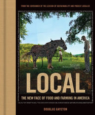 Title: Local: The New Face of Food and Farming in America, Author: Douglas Gayeton