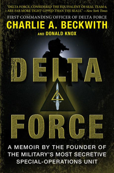 Delta Force: A Memoir by the Founder of the U.S. Military's Most Secretive Special-Operations Unit