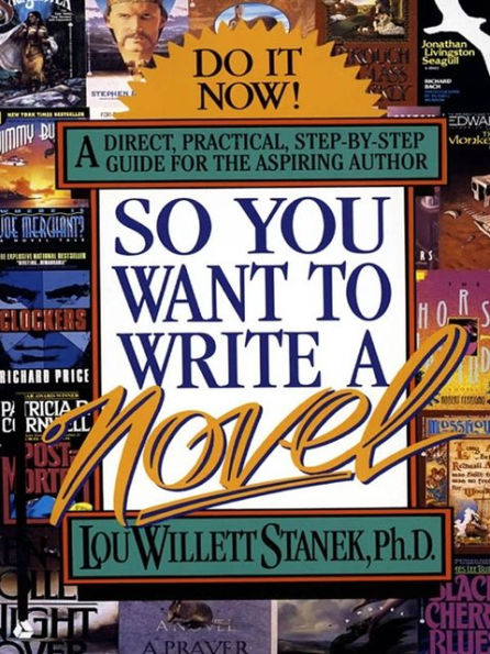 So You Want to Write a Novel: A Direct, Practical, Step-by-Step Guide for the Aspiring Author