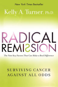 Title: Radical Remission: Surviving Cancer Against All Odds, Author: Kelly A.