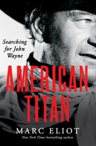 Title: American Titan: Searching for John Wayne, Author: Marc Eliot