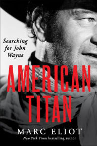 Title: American Titan: Searching for John Wayne, Author: Marc Eliot
