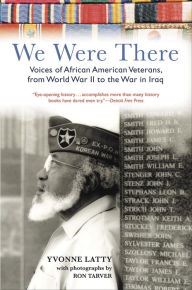 Title: We Were There: Voices of African American Veterans, from World War II to the War in Iraq, Author: Yvonne Latty