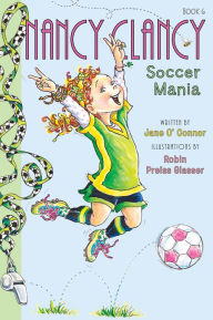 Title: Nancy Clancy, Soccer Mania (Fancy Nancy: Nancy Clancy #6), Author: Jane O'Connor