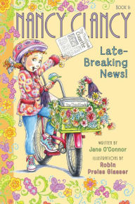 Title: Fancy Nancy: Nancy Clancy, Late-Breaking News!, Author: Jane O'Connor