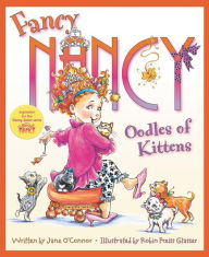 Title: Fancy Nancy: Oodles of Kittens, Author: Jane O'Connor