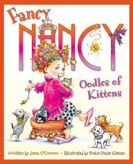 Title: Fancy Nancy: Oodles of Kittens, Author: Jane O'Connor