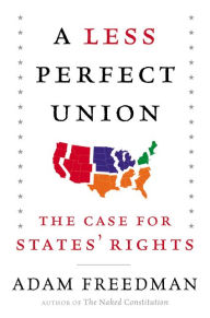 Title: A Less Perfect Union: The Case for States' Rights, Author: Adam  Freedman
