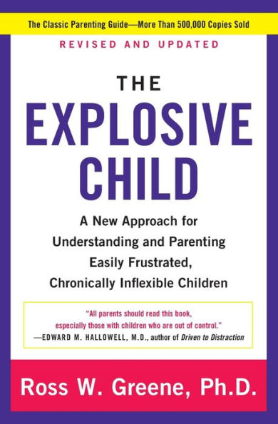 The Explosive Child [Fifth Edition]: A New Approach for Understanding and Parenting Easily Frustrated, Chronically Inflexible Children