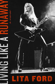 Title: Living Like a Runaway: A Memoir, Author: Lita Ford