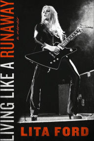 Title: Living Like a Runaway: A Memoir, Author: Lita Ford