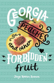 Title: Georgia Peaches and Other Forbidden Fruit, Author: Jaye Robin Brown