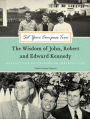 Set Your Compass True: The Wisdom of John, Robert, and Edward Kennedy